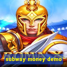 subway money demo